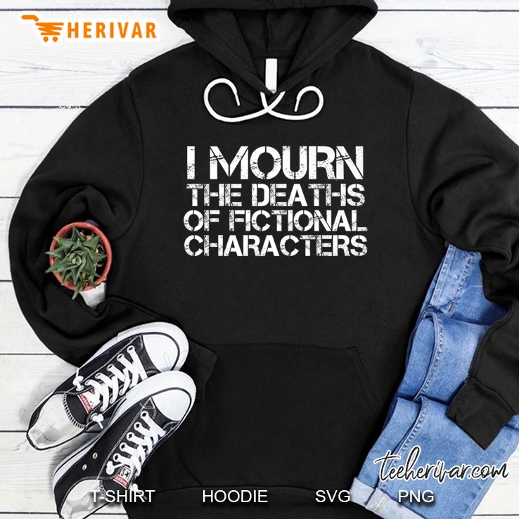 I Mourn The Deaths Of Fictional Characters Tv Fan Hoodie