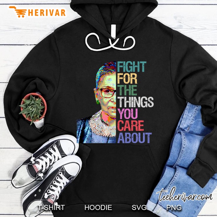 Fight For The Things You Care About Rbg Ruth Bader Ginsburg Hoodie