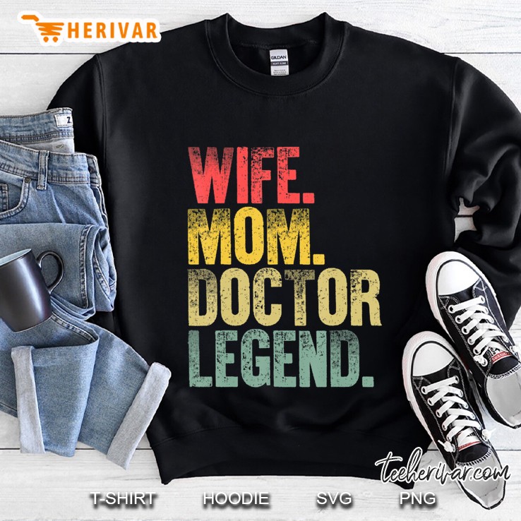 Mother Women Funny Gift Wife Mom Doctor Legend Sweatshirt