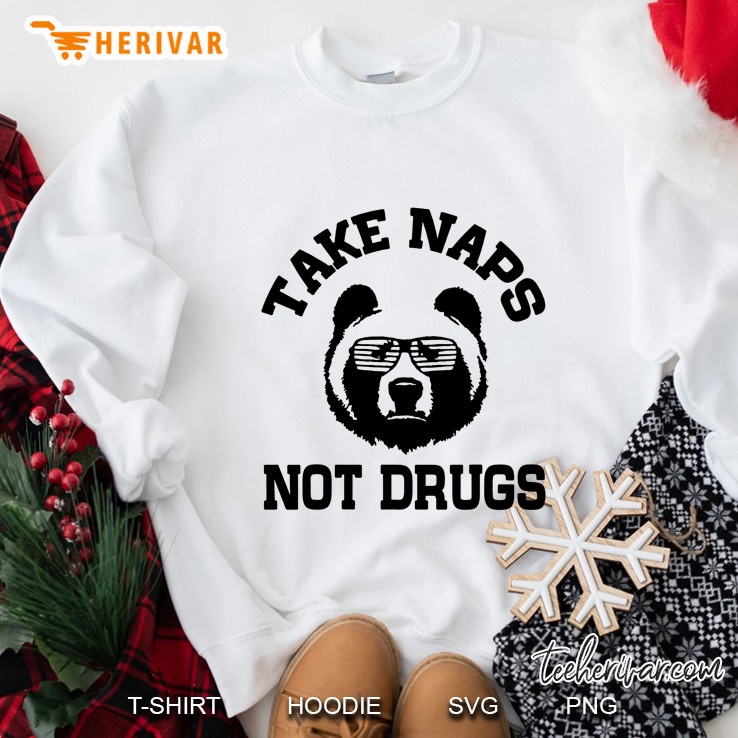 Take Naps Not Drugs Bear Funny Sweatshirt