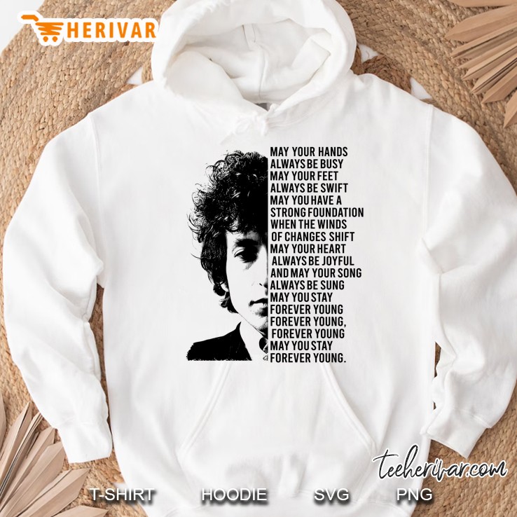 May Your Hands Always Be Busy May Your Feet Always Be Swift Bob Dylan Hoodie