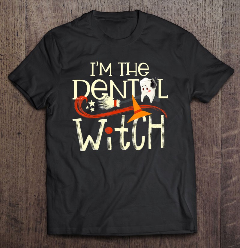 I'm The Dental Witch Funny Halloween Dentist Orthodontist Shirt