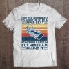I Never Dreamed I'd Grow Up To Be A Super Sexy Boating Lover Tee