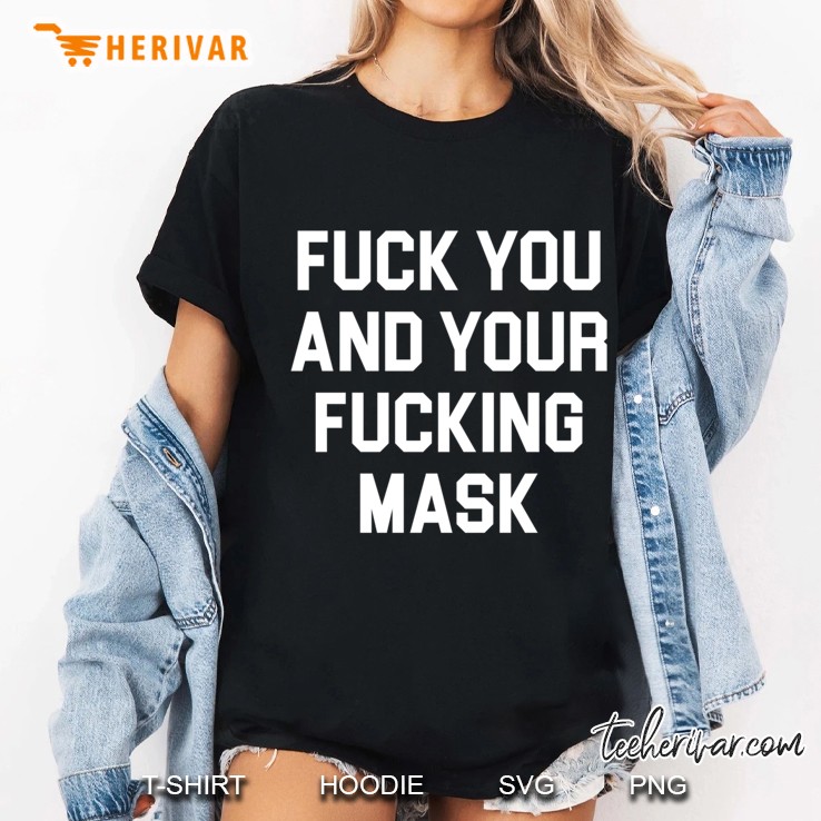 Fuck You And Your Fucking Mask - Funny Offensive Pullover Ladies Tee