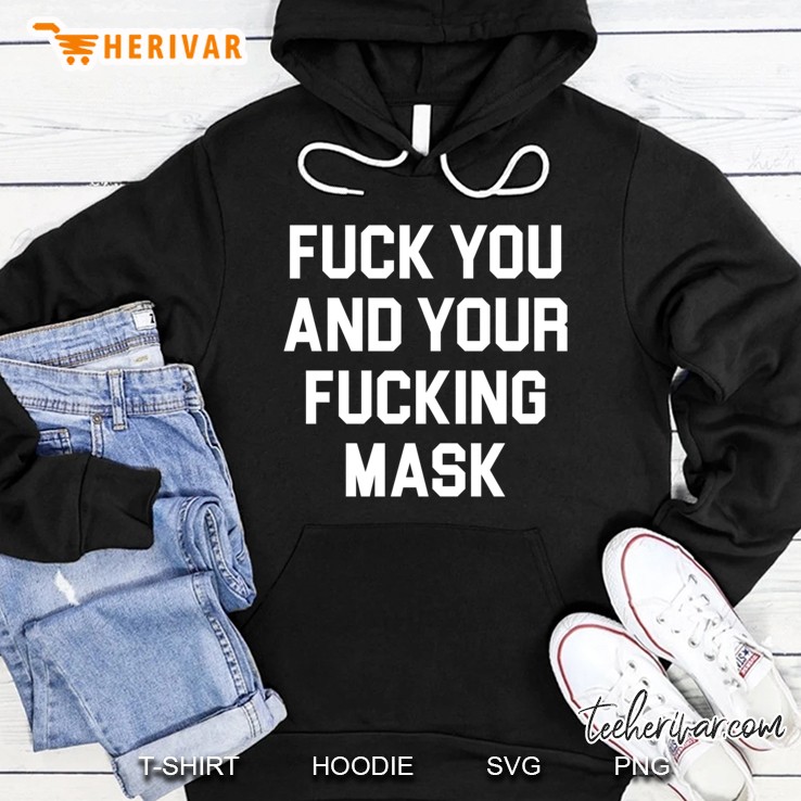 Fuck You And Your Fucking Mask - Funny Offensive Pullover Hoodie