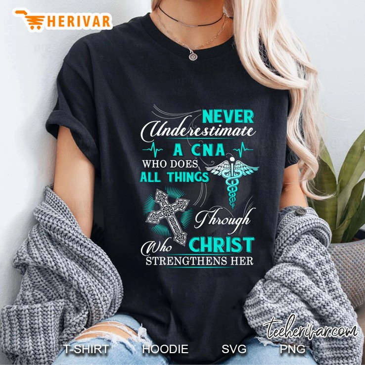 Never Underestimate A CNA Who Does All Things Through Christ Who Strengthens Her Ladies Tee