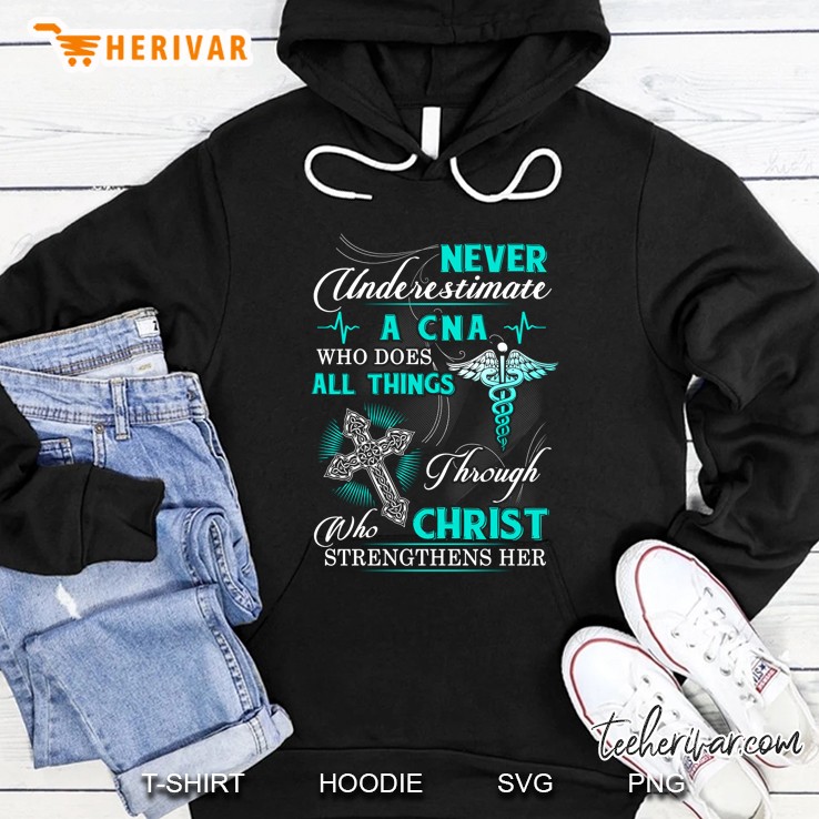 Never Underestimate A CNA Who Does All Things Through Christ Who Strengthens Her Hoodie