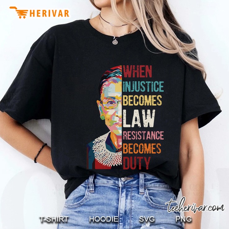 When Injustice Becomes Law Resistance Becomes Duty Ruth Bader Ginsburg Ladies Tee