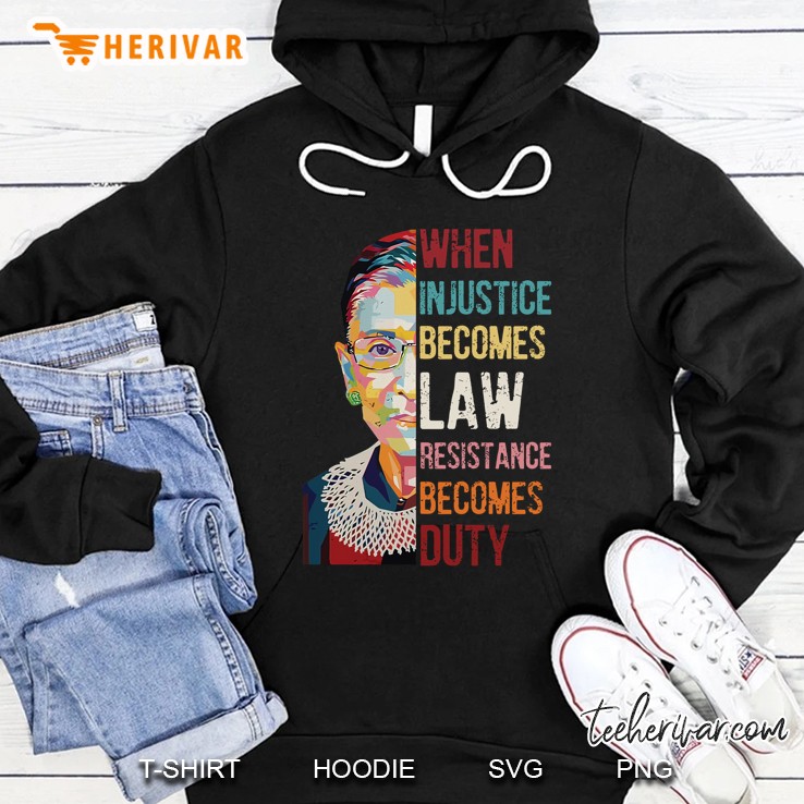 When Injustice Becomes Law Resistance Becomes Duty Ruth Bader Ginsburg Hoodie