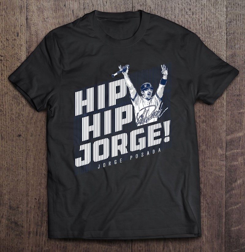 Jorge Posada Hip Hip Jorge - Apparel T Shirts, Hoodies, Sweatshirts & Merch