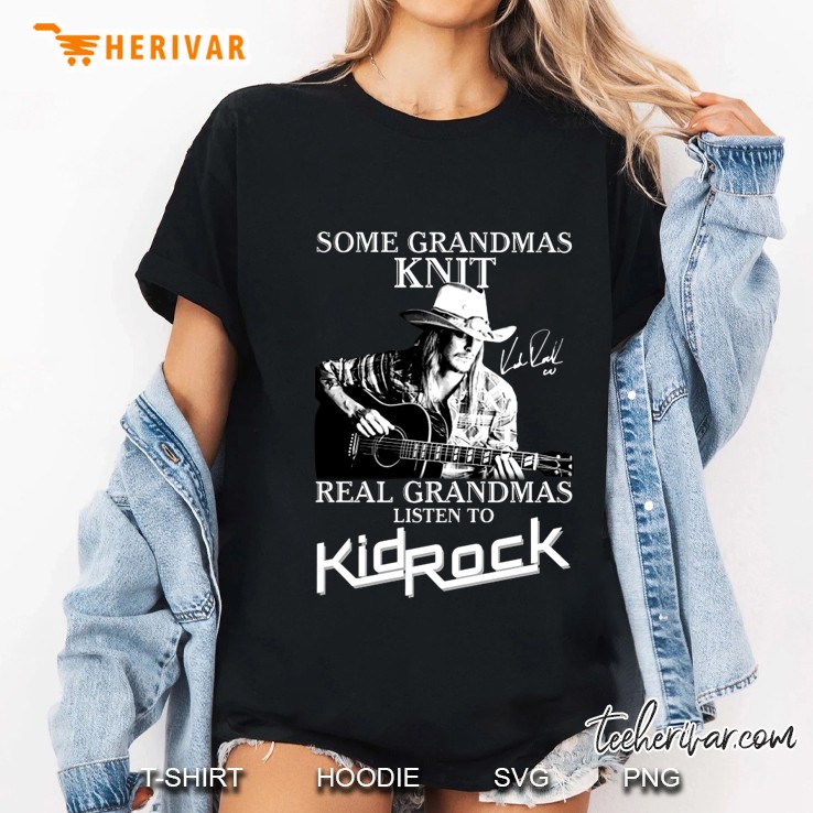 Some Grandmas Knit Real Grandmas Listen To Kid Rock Ladies Tee