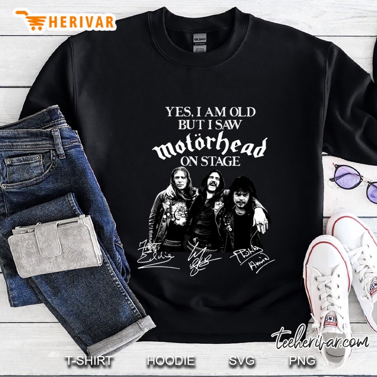 Yes I Am Old But I Saw Motorhead On Stage Sweatshirt