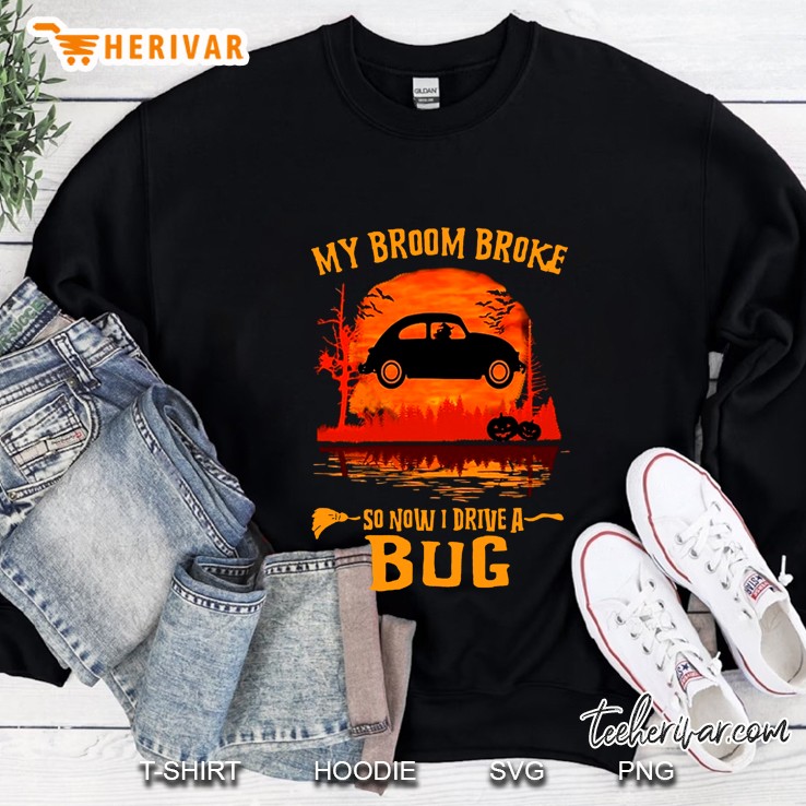 My Broom Broke So Now I Drive A Bug Halloween Sweatshirt