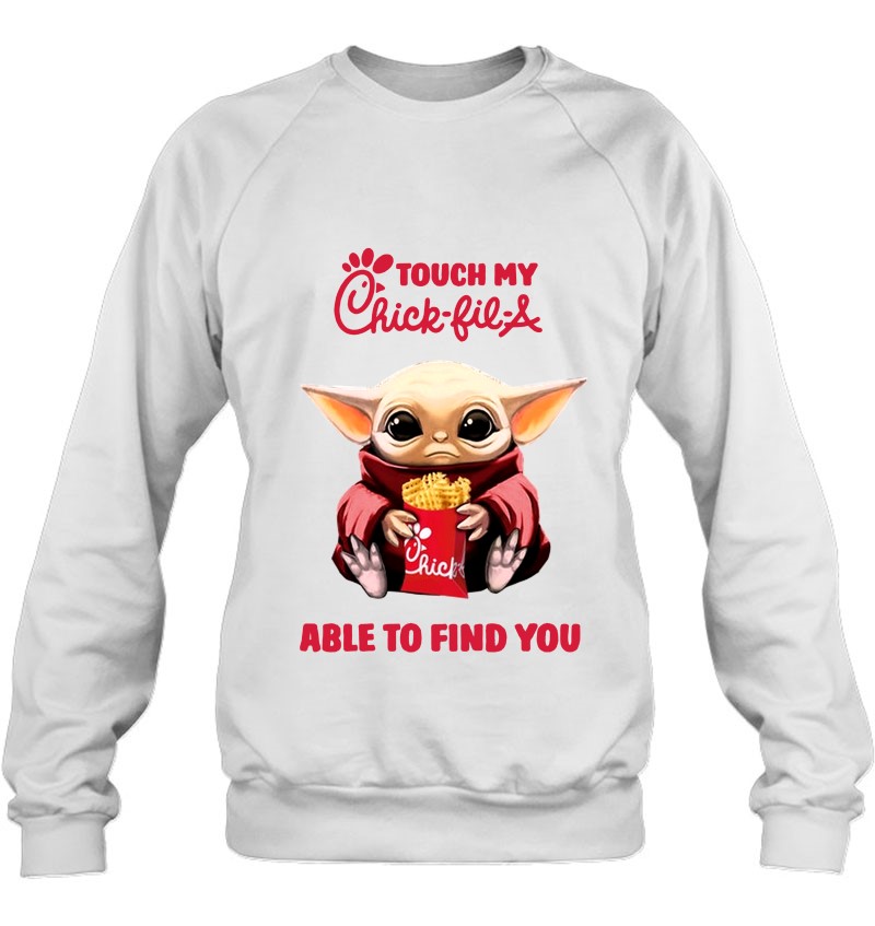 Touch My Chick-Fil-A Able To Find You Baby Yoda Version Sweatshirt