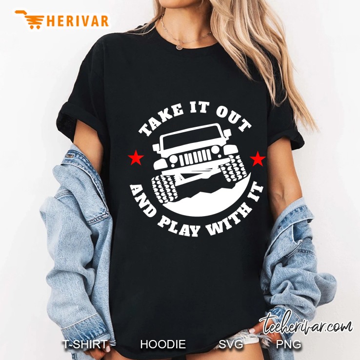 Take It Out And Play With It Funny 4X4 Ver2 Ladies Tee