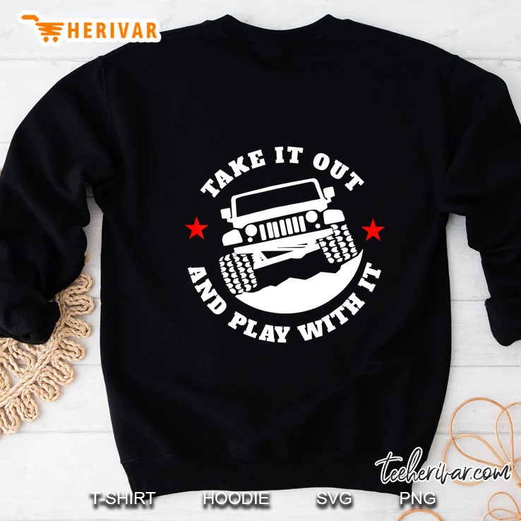 Take It Out And Play With It Funny 4X4 Ver2 Sweatshirt