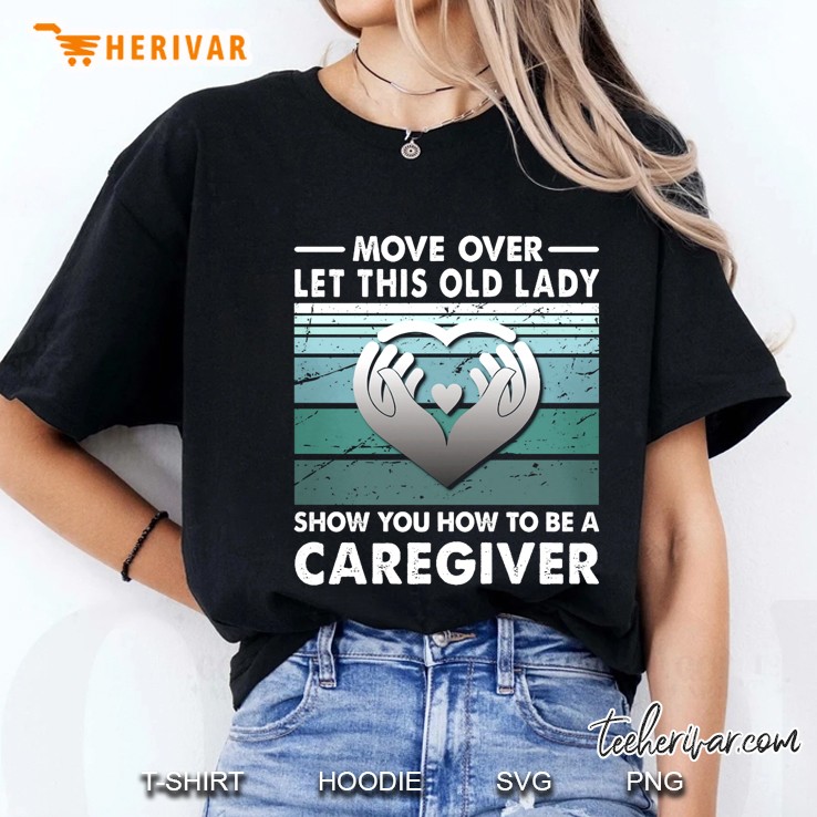 Move Over Let This Old Lady Show You How To Be A Caregiver Ladies Tee