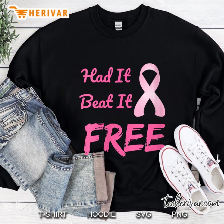 Womens Breast Cancer Gif Had It Beat It Free Pink Ribbon Sweatshirt