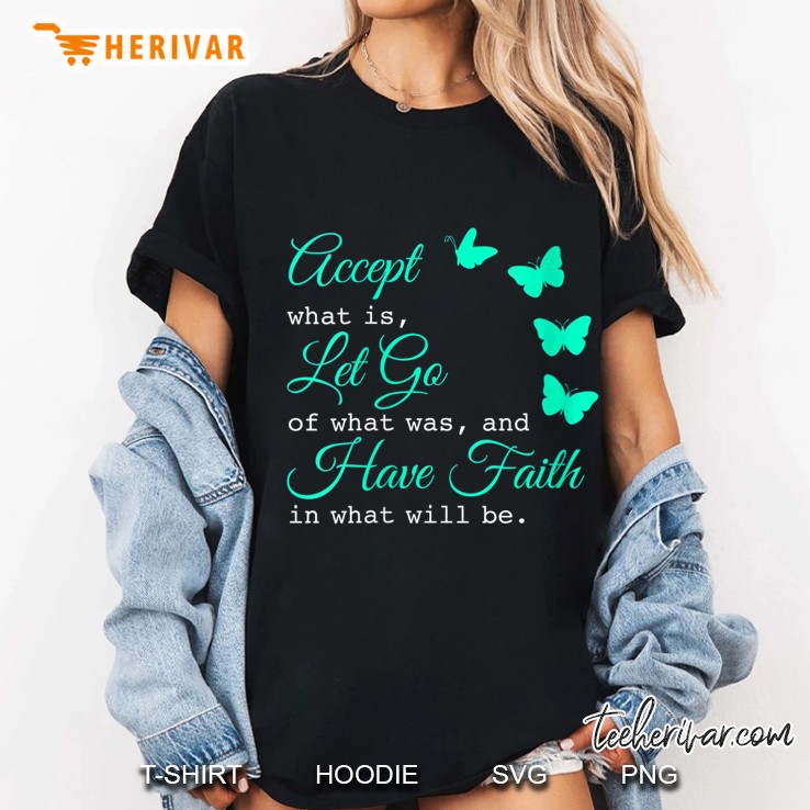 Womens Accept What Is Let Go Of What Was Have Faith In What Will Be Ladies Tee
