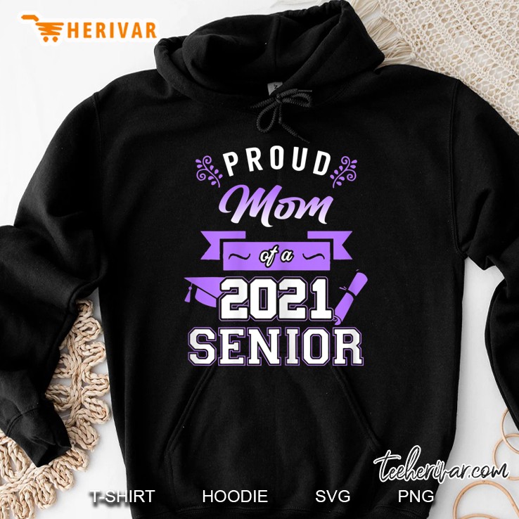 Womens Proud Mom Of A 2021 Senior - Mom Graduation 2021 Gift Hoodie