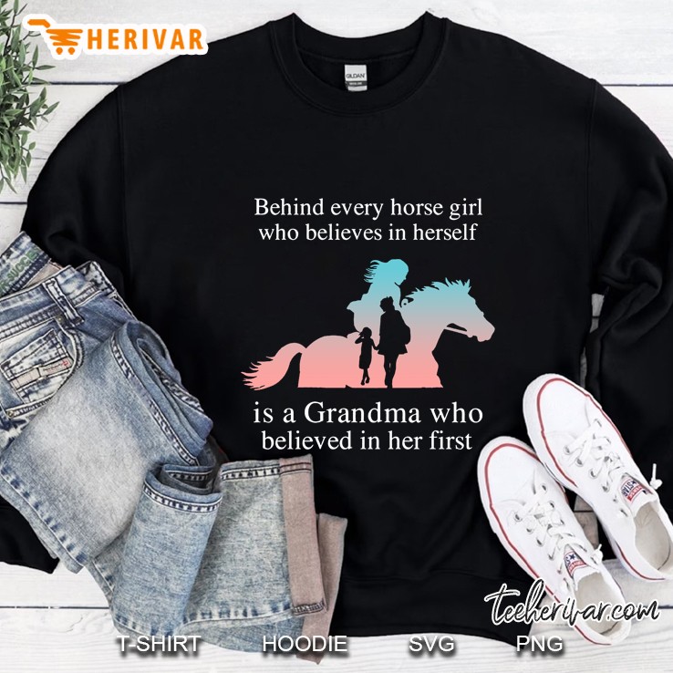 Behind Every Horse Girl Who Believes In Herself Is A Grandma Who Believed In Her First Sweatshirt