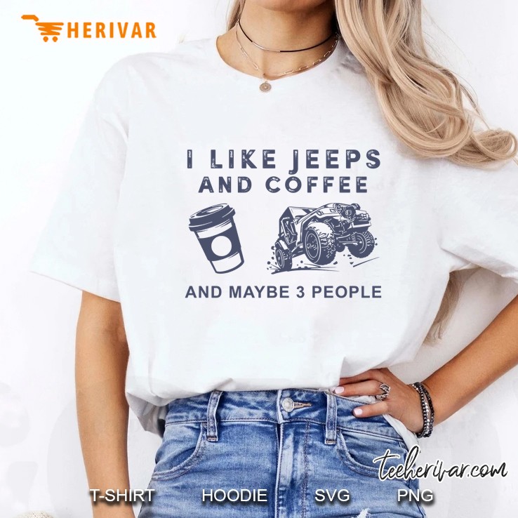 I Like Jeeps And Coffee And Maybe 3 People Ladies Tee