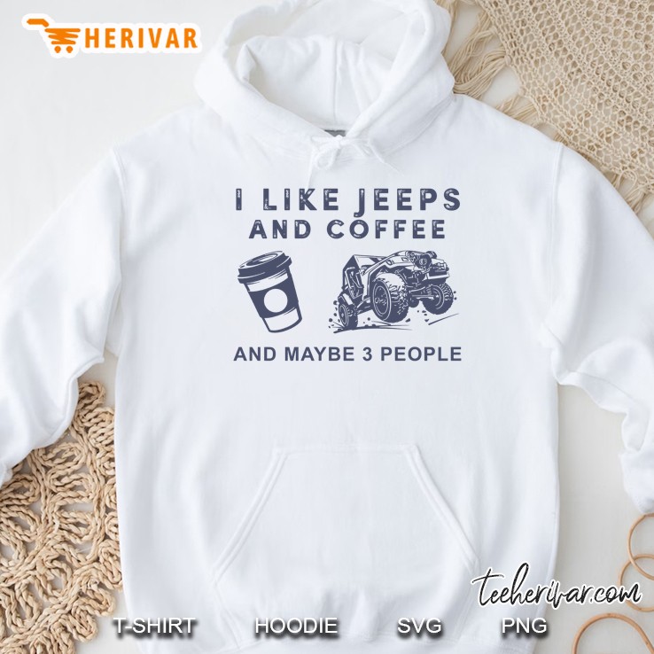 I Like Jeeps And Coffee And Maybe 3 People Hoodie