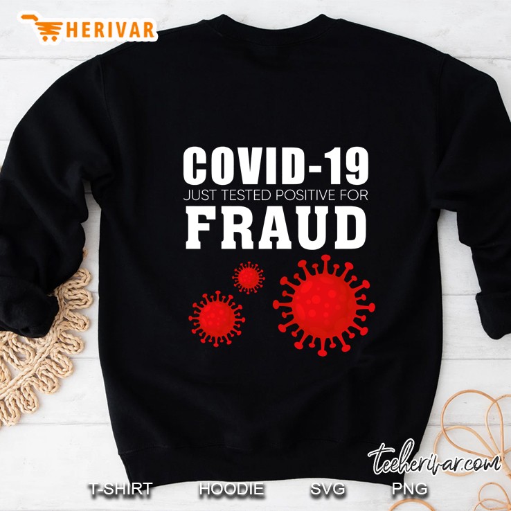 Covid-19 Just Tested Positive For Fraud Sweatshirt