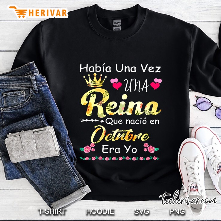 Habia Una Vez Una Reina Que Nacio En Octubre Era Yo Sweatshirt