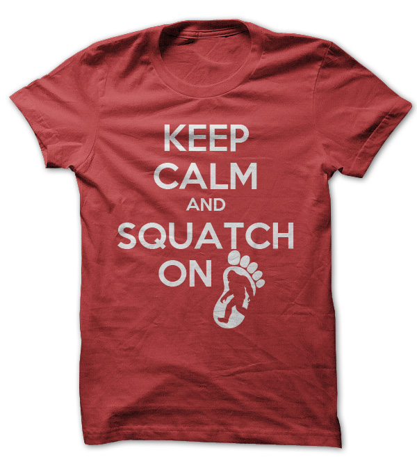 Keep Calm and Squatch On