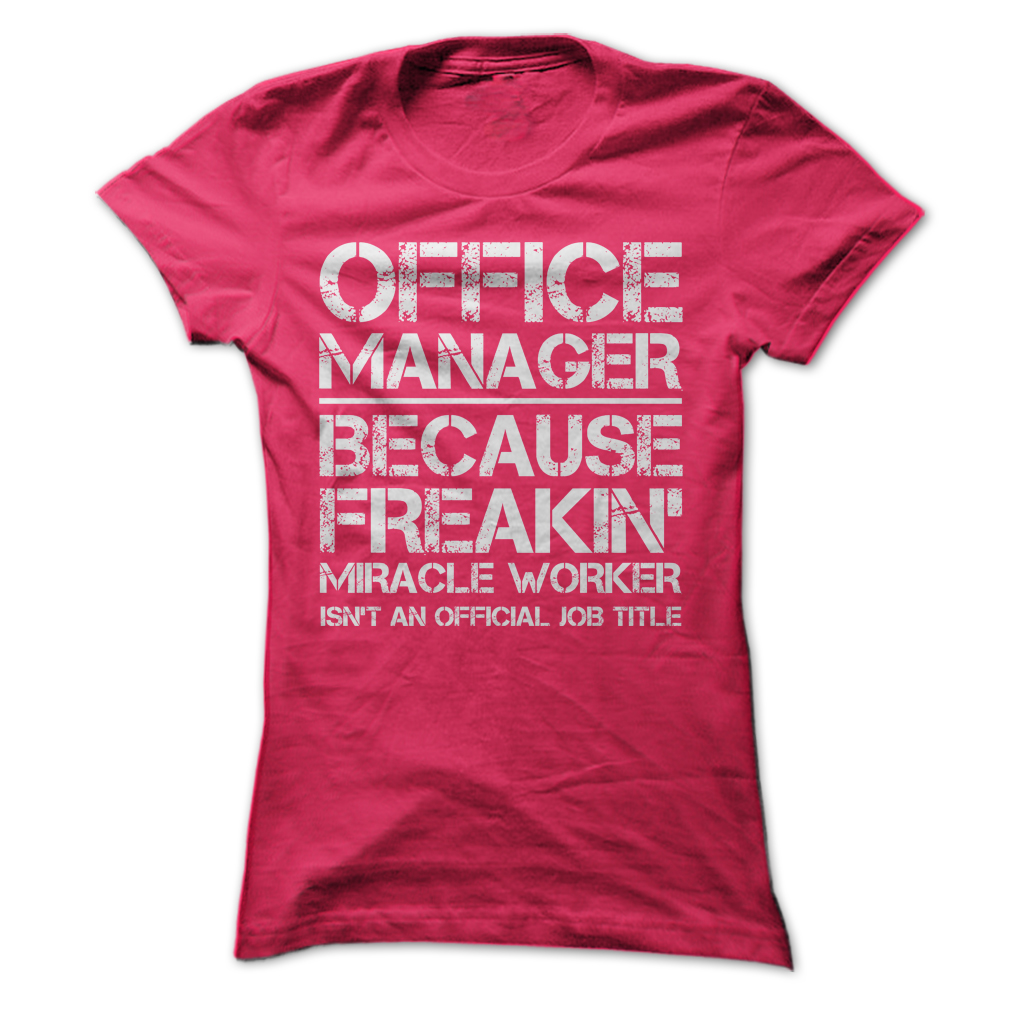 Office Manager Because Freakin Miracle Worker Isn't An Official Job Title