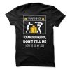 WARNING TO AVOID INJURY DON'T TELL ME HOW TO DO MY JOB Tee