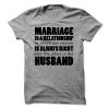 Marriage is a relationship in which one person is always right and the other is the husband Tee