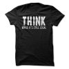 THINK While It Is Still Legal Tee