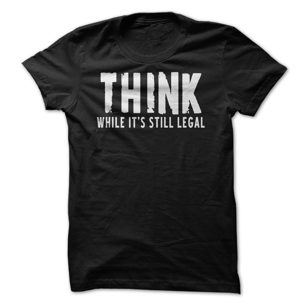 THINK While It Is Still Legal