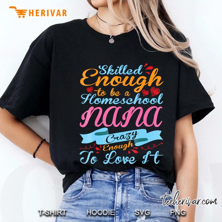 Skilled Enough Be Homeschool Nana Crazy Enough Love I Ladies Tee