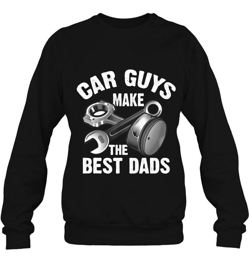 Cute Funny Car Guys Make The Best Dads Garage Gift Sweatshirt