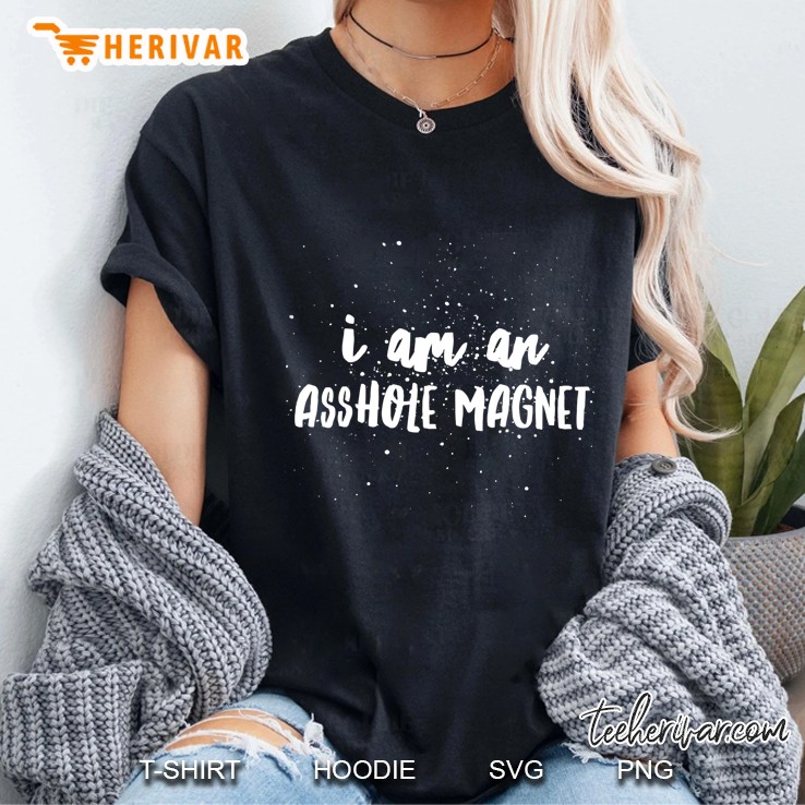 I Am An Asshole Magnet - Attitude Ladies Tee
