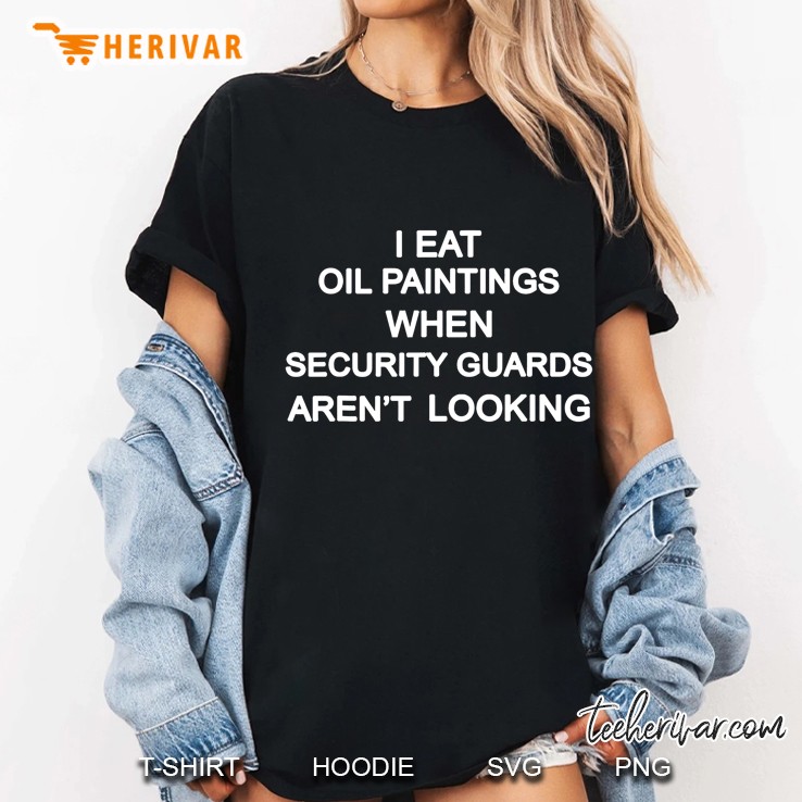 I Eat Oil Paintings When Security Guards Aren