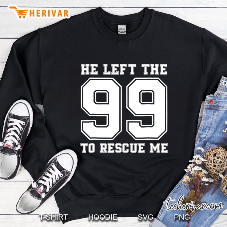 He Left The 99 To Rescue Me Shirt - Christian Quotes Tee Sweatshirt