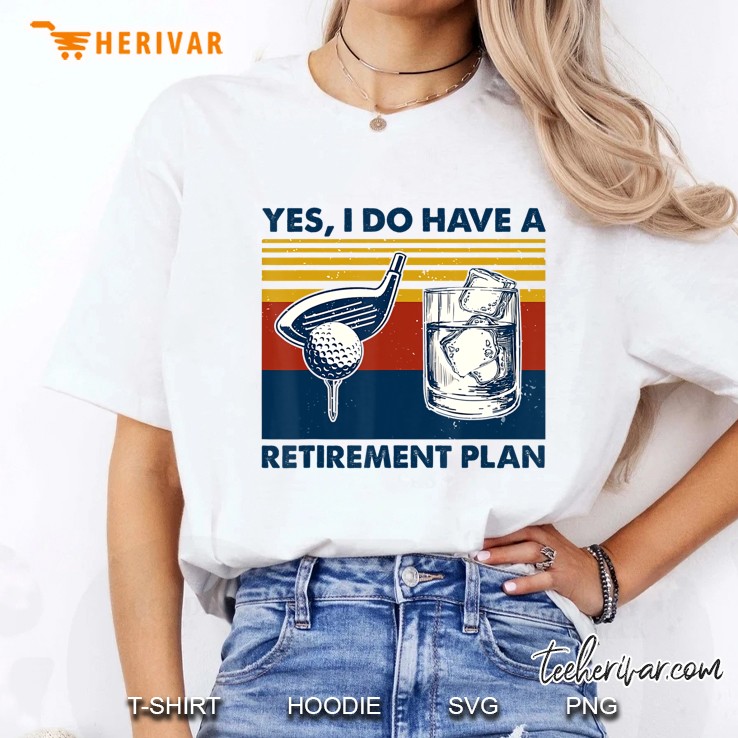 Yes I Do Have A Retirement Plan Golf And Wine Ladies Tee