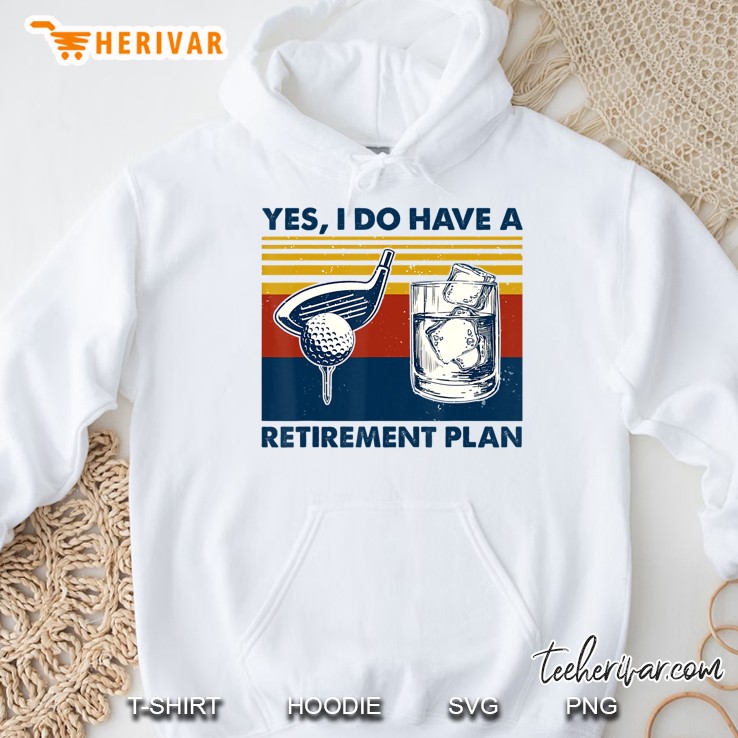 Yes I Do Have A Retirement Plan Golf And Wine Hoodie
