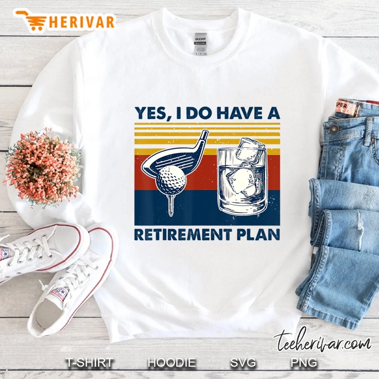 Yes I Do Have A Retirement Plan Golf And Wine Sweatshirt