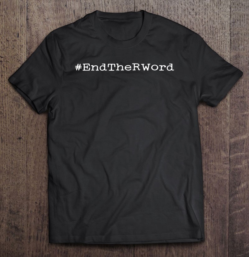 End The R Word Tee Disability Equality Kindness Tee Sped