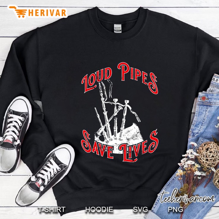 Funny Bagpipes Loud Pipes Save Lives Sweatshirt