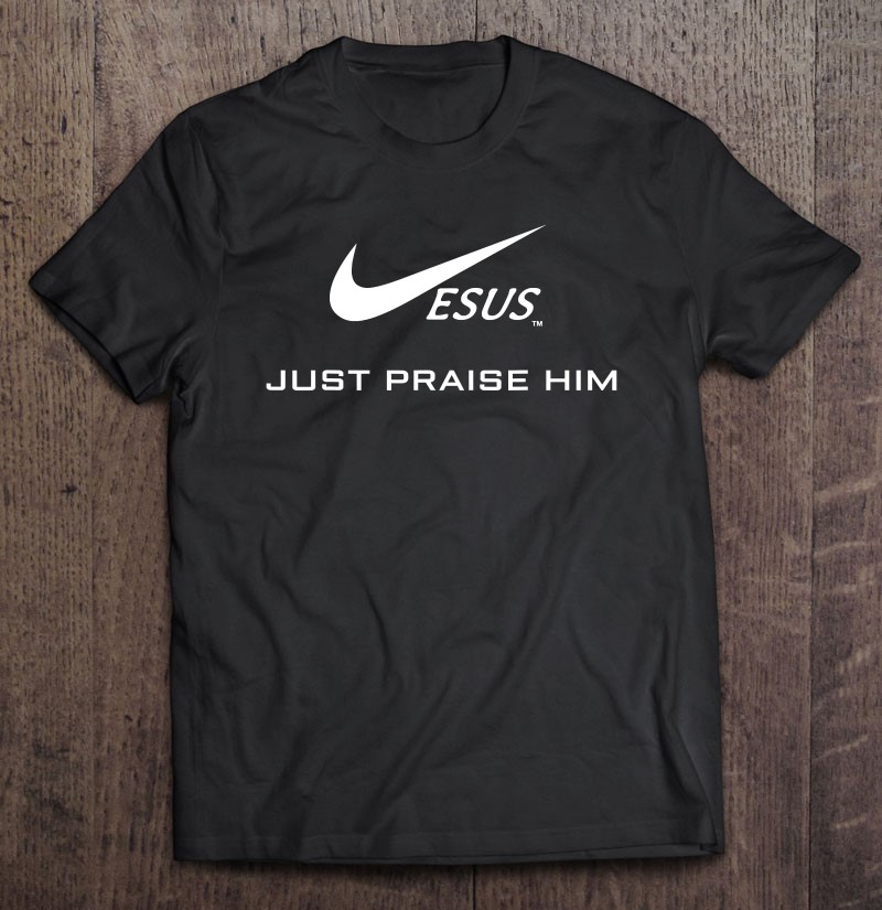 Jesus Just Praise Him - Jesus Surfed Christian Shirt