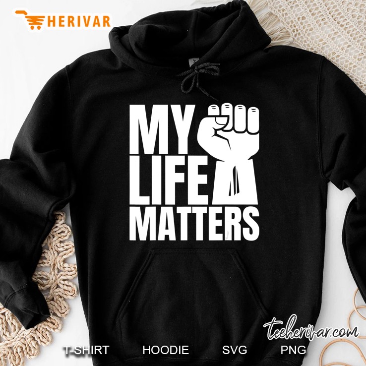 My Life Matters Black Lives Matter Blm Hoodie
