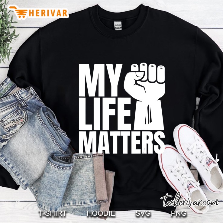 My Life Matters Black Lives Matter Blm Sweatshirt