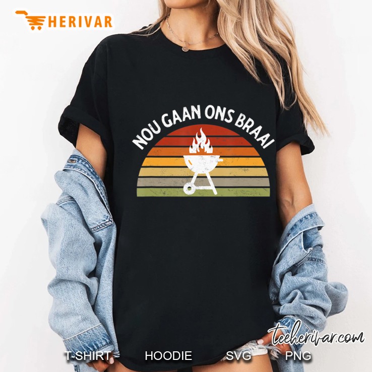 Nou Gaan Ons Braai South African Bbq Lovers Grilling Apparel Ladies Tee