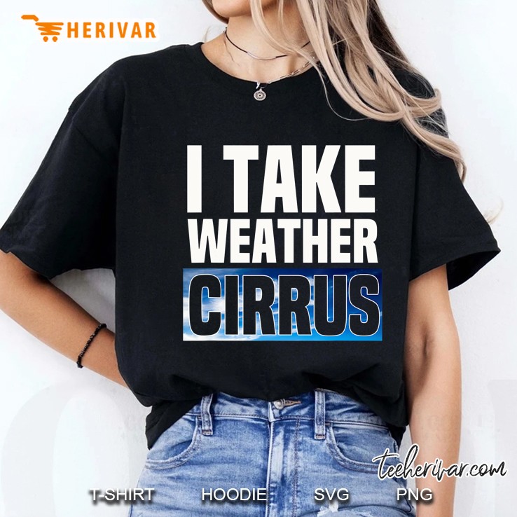 I Take Weather Cirrus - Funny Meteorologist Ladies Tee